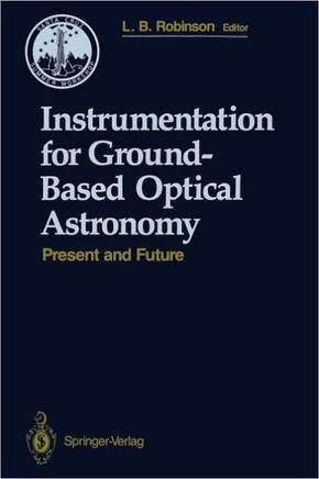 Instrumentation for Ground-Based Optical Astronomy: Present and Future the Ninth Santa Cruz Summer Workshop in Astronomy and Astrophysics, July 13-Jul
