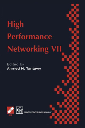 High Performance Networking VII: Ifip Tc6 Seventh International Conference on High Performance Networks (Hpn ' 97), 28th April - 2nd May 1997, White P