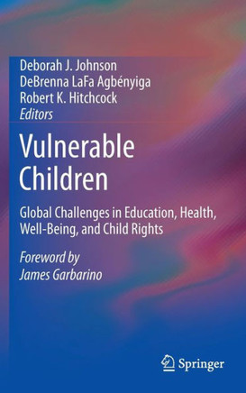 Vulnerable Children: Global Challenges in Education, Health, Well-Being, and Child Rights