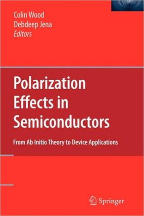 Polarization Effects in Semiconductors: From AB Initio Theory to Device Applications