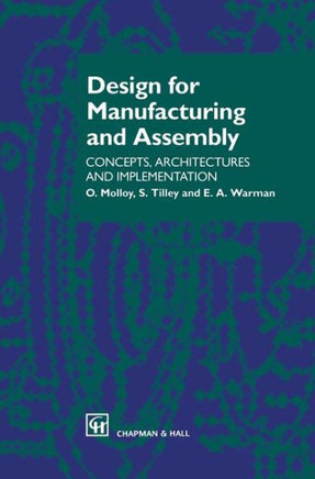Design for Manufacturing and Assembly: Concepts, Architectures and Implementation