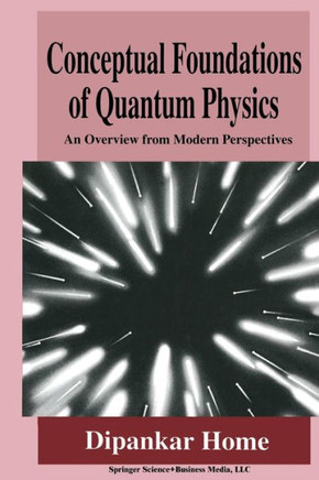 Conceptual Foundations of Quantum Physics: An Overview from Modern Perspectives