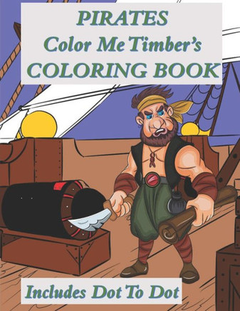 Pirates Color Me Timber'S Coloring Book : Includes Dot To Dot
