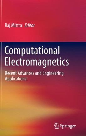 Computational Electromagnetics: Recent Advances and Engineering Applications