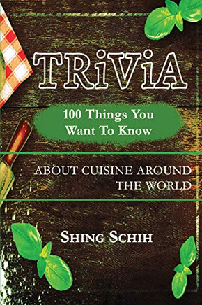 100 Things You Want To Know About Cuisine Around The World (Trivia Collections)