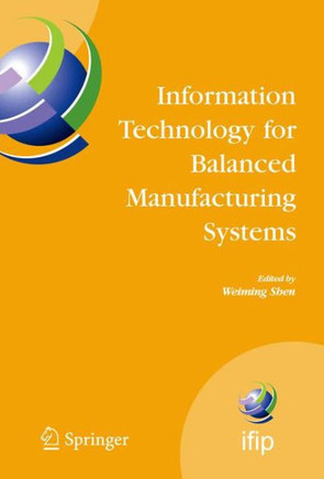 Information Technology for Balanced Manufacturing Systems: Ifip Tc 5, Wg 5.5 Seventh International Conference on Information Technology for Balanced A
