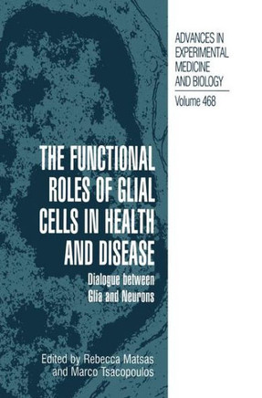 The Functional Roles of Glial Cells in Health and Disease: Dialogue Between Glia and Neurons