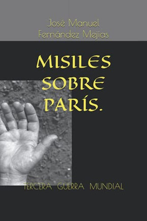 Tercera Guerra . Misiles Sobre Par?S. (Tercera Guerra Mundial) (Spanish Edition)