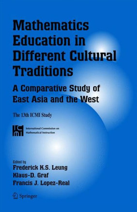 Mathematics Education in Different Cultural Traditions- A Comparative Study of East Asia and the West: The 13th ICMI Study