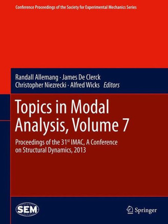 Topics in Modal Analysis, Volume 7: Proceedings of the 31st Imac, a Conference on Structural Dynamics, 2013