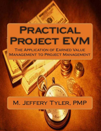 Practical Project EVM: The Application of Earned Value Management to Project Management