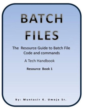 Batch File: The Resource Guide to Batch File Code and commands