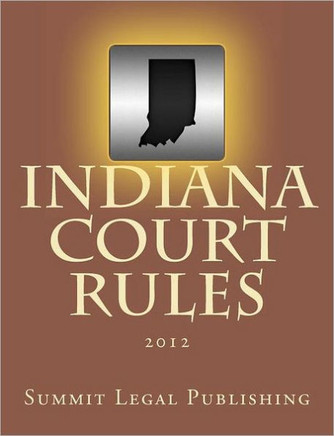 Indiana Court Rules: 2012