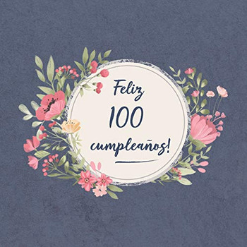 Feliz 100 Cumplea±Os: El Libro De Firmas Evento | Libro De Visitas Para Fiesta - Aniversario Cumplea±Os | Feliz Cumple A±Os - Ideas De Regalos Individuales | Familia Y Amigos (Spanish Edition)