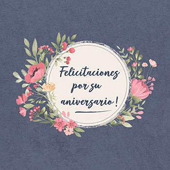 Felicitaciones Por Su Aniversario!: Libro De Visitas Para El Aniversario | El Libro De Firmas Evento | Libro De Visitas Para Fiesta Y Libro De ... Jubileo | Familia Y Amigos (Spanish Edition)