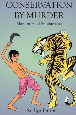 Conservation by Murder: Man-eaters of Sundarbans: Man-eaters of Sundarbans