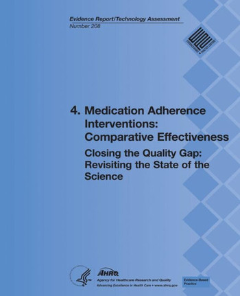 4. Medication Adherence Interventions: Comparative Effectiveness: Closing the Quality Gap: Revisiting the State of the Science (Evidence Report/Techno