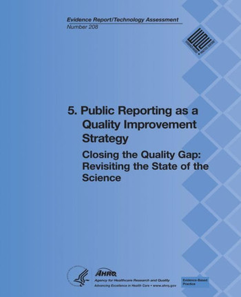 5. Public Reporting as a Quality Improvement Strategy: Closing the Quality Gap: Revisiting the State of the Science (Evidence Report/Technology Assess