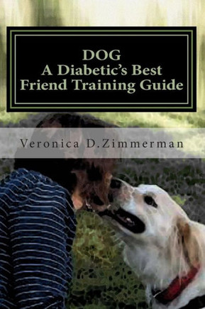 DOG A Diabetic's Best Friend Training Guide: Train Your Own Diabetic & Glycemic Alert Dog