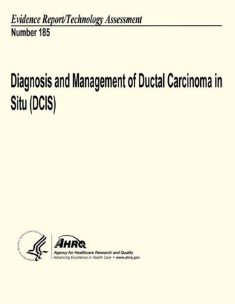 Diagnosis and Management of Ductal Carcinoma in Situ (DCIS): Evidence Report/Technology Assessment Number 185