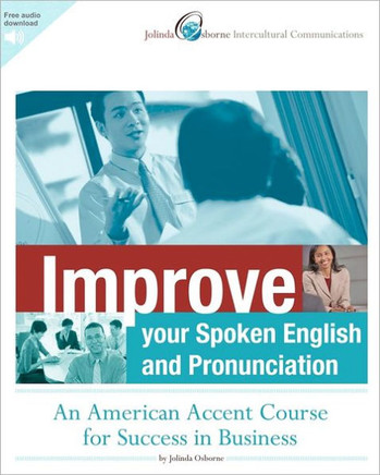 Improve Your Spoken English and Pronunciation: An American Accent Course for Success in Business