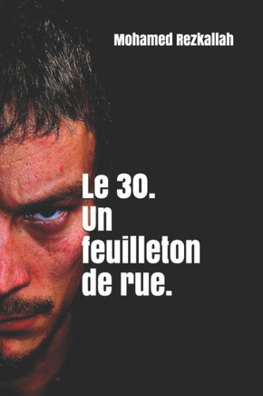 Le 30. Un feuilleton de rue. (La trilogie de rue.) (French Edition)