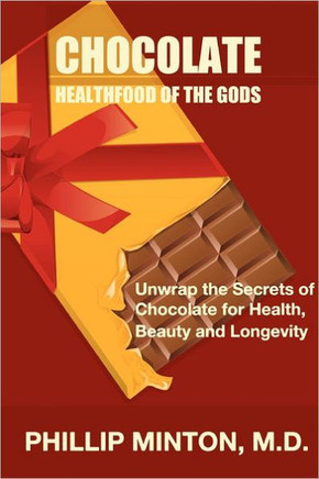 Chocolate: Healthfood of the Gods: Unwrap the Secrets of Chocolate for Health, Beauty, and Longevity
