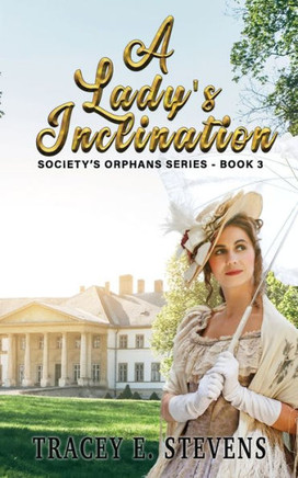 A Lady's Inclination: ~Society's Orphans Series~ Book Three