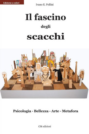 Il fascino degli scacchi: Psicologia - Bellezza - Arte - Metafora - 9781484049112