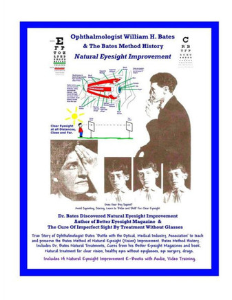 Ophthalmologist William H. Bates & The Bates Method History - Natural Eyesight Improvement: with 14 E-Books, Better Eyesight Magazine (Black & White E