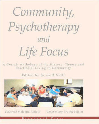 Community, Psychotherapy and Life Focus: A Gestalt Anthology of the History, Theory and Practice of Living in Community