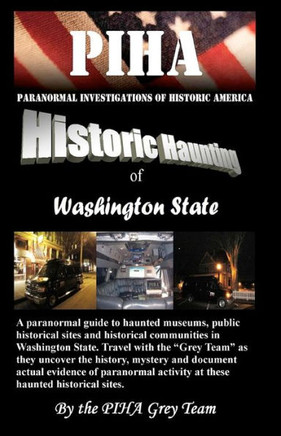 PIHA Paranormal Investigations of Historic America: Historic Haunting of Washington State