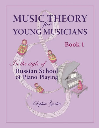 Music Theory for Young Musicians: In the Style of Russian School of Piano Playing - 9781479367375