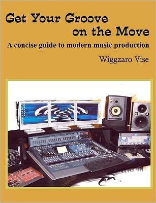 Get Your Groove on the Move: A concise guide to modern music production.