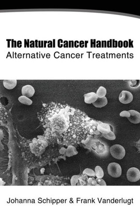 The Natural Cancer Handbook: Alternative Cancer Treatment