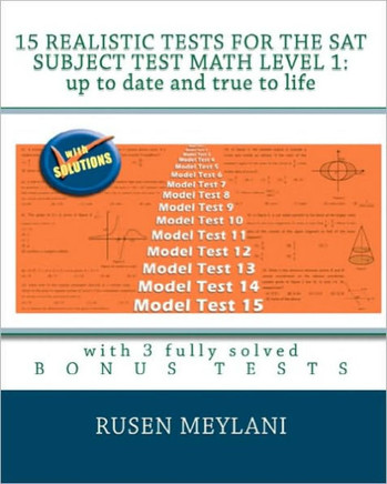 15 Realistic Tests for the SAT Subject Test Math Level 1: Up to date and true to life: with 3 fully solved bonus tests