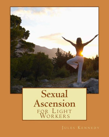Sexual Ascension: For Light Workers