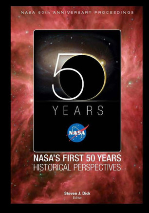 NASA's First 50 Years Historical Perspectives: NASA 50th Anniversary Proceedings