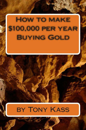 How to make $100,000 per year Buying Gold