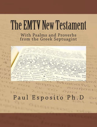 The EMTV New Testament: With Psalms and Proverbs from the Greek Septuagint The EMTV New Testament: With Psalms and Proverbs from the Greek Septuagint