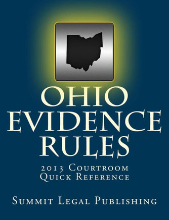 Ohio Evidence Rules Courtroom Quick Reference: 2013