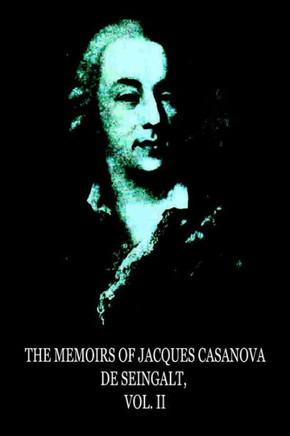 The Memoirs Of Jacques Casanova De Seingalt, Vol. II