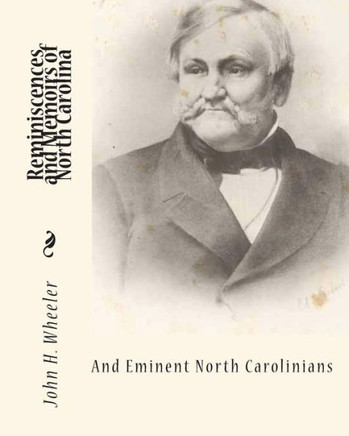 Reminiscences and Memoirs of North Carolina and Eminent North Carolinians - 9781453719695