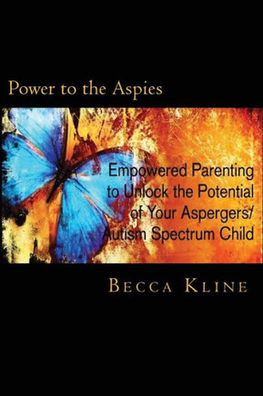 Power to the Aspies: Empowered Parenting to Unlock the Potential of Your Aspergers / Autism Spectrum Child - 9781477673669