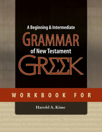 Workbook for A Beginning & Intermediate Grammar of New Testament Greek