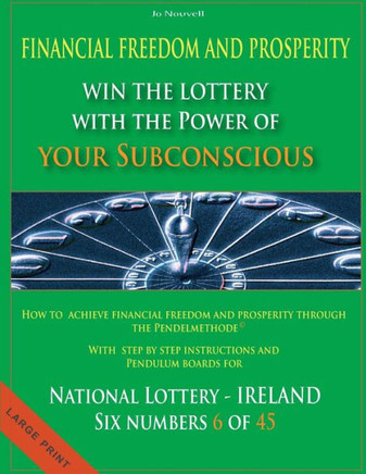 Financial Freedom and Prosperity: Win the Lottery with the power of your subconscious - National Lottery - IRELAND - 6 of 45 - - Large Print