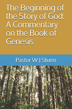 The Beginning Of The Story Of God: A Commentary On The Book Of Genesis