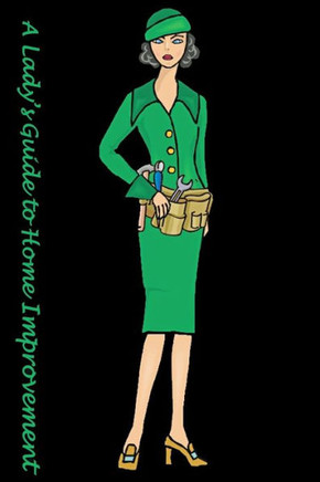 A Lady's Guide: To Home Improvement