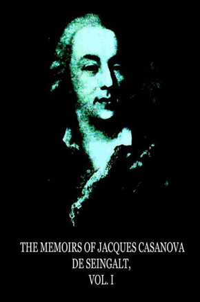 The Memoirs Of Jacques Casanova De Seingalt, Vol. I