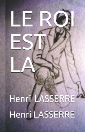 Le Roi Est La: Henri Lasserre (Kochka) (French Edition)